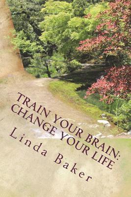 Linda Baker - Train Your Brain - Change Your Life: Unlocking the Desires of Your Soul, Häftad. Tillgänglighet: Lägg i varukorg