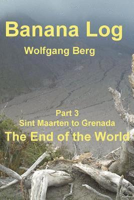 Wolfgang Berg - Banana Log Part 3, The End of the World: Sint Maarten to Grenada, Häftad. Tillgänglighet: Lägg i varukorg