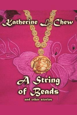 Katherine Liang Chew - A String of Beads: and other stories, Häftad