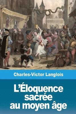 Charles-Victor Langlois - L'Éloquence sacrée au moyen âge, Häftad. Tillgänglighet: Lägg i varukorg