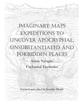 Jennifer K. Heath - Imaginary Maps: Expeditions to Uncover Apocryphal, Unsubstantiated & Forbidden Places, Häftad. Tillgänglighet: Lägg i varukorg