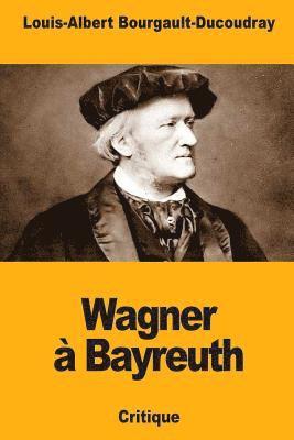 Louis-Albert Bourgault-Ducoudray - Wagner à Bayreuth, Häftad. Tillgänglighet: Lägg i varukorg