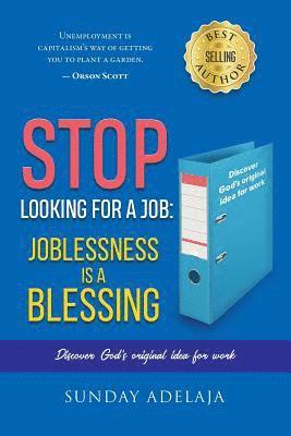 Sunday Adelaja - Stop looking for a job: joblessness is a blessing, Häftad. Tillgänglighet: Lägg i varukorg