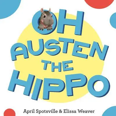 April Spotsville - Oh Austen The Hippo, Häftad. Tillgänglighet: Lägg i varukorg
