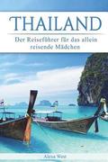 Thailand: Der Reisef�hrer f�r das allein reisende M�dchen