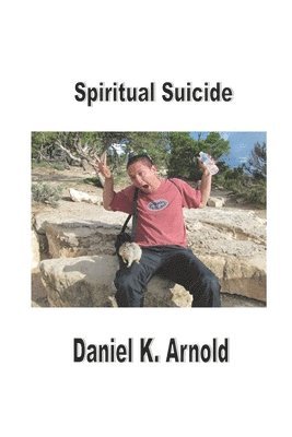 Daniel Arnold - Spiritual Suicide: A Prayer Journal, Häftad