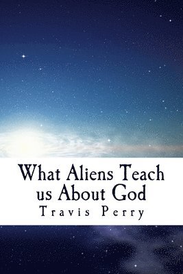 Travis T. Perry - What Aliens Teach us About God: Christian Theological Observations Inspired by Science Fiction, Häftad. Tillgänglighet: Lägg i varukorg