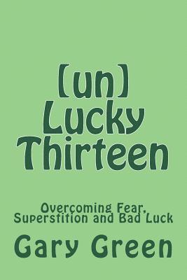Aaron Brachfeld, Gary Twohorse Green - (un)Lucky Thirteen: Overcoming Fear, Superstition and Bad Luck, Häftad