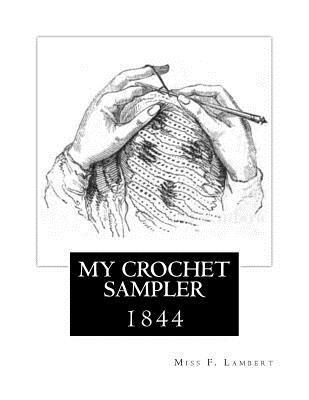 F. Lambert - My Crochet Sampler: 1844, Häftad. Tillgänglighet: Lägg i varukorg