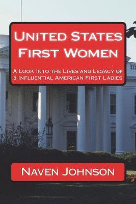 Naven Johnson - United States First Women: A Look into the Lives and Legacy of 5 Influential American First Ladies, Häftad. Tillgänglighet: Lägg i varukorg
