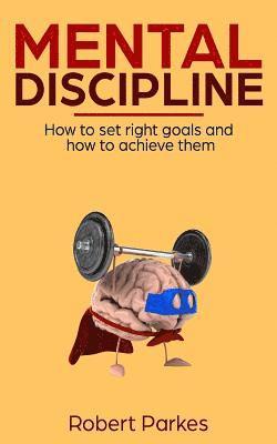 Robert Parkes - Mental Discipline: How to Set Right Goals and How to Achieve Them (Mental Discipline Series Book 1), Häftad. Tillgänglighet: Lägg i varukorg
