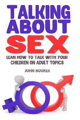 John Booker - Talking About Sex: Lean How to Talk With Your Children On Adult Topics, Häftad. Tillgänglighet: Lägg i varukorg