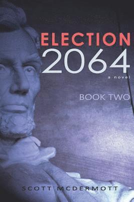 Scott McDermott - Election 2064: Book Two, Häftad