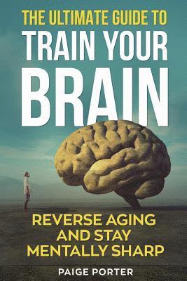 Paige Porter - The Ultimate Guide To Train Your Brain: Rewire Your Brain For Success, Häftad. Tillgänglighet: Lägg i varukorg