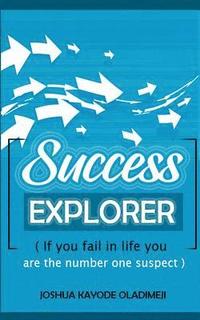 Success Explorer: If you fail in life you are the number one suspect