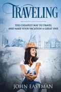 Traveling: The Cheapest Way To Travel And Make Your Vacation A Great One