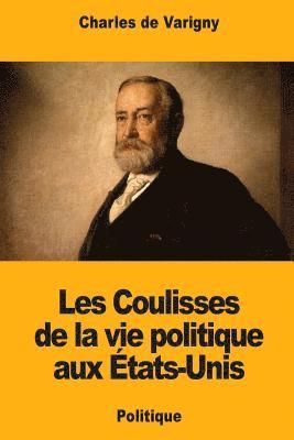 Charles De Varigny - Les Coulisses de la vie politique aux États-Unis, Häftad