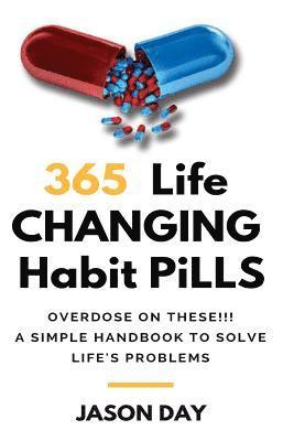 Jason Day - 365 Instant Life Changing Habit Pills ... Overdose on These!: A Simple Handbook to Solve Life's Problems!!, Häftad