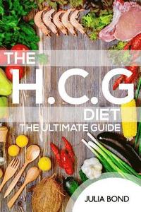 The HCG Diet: Lose Fat And Gain Health With Our Recipes, Meal Plans And Step By Step Guide And Cookbook. Rapid Weight Loss, Beginner