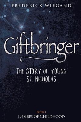 Frederick Wiegand - Giftbringer - The Story of Young St. Nicholas: Book I - Desires of Childhood, Häftad. Tillgänglighet: Lägg i varukorg
