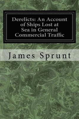 James Sprunt - Derelicts: An Account of Ships Lost at Sea in General Commercial Traffic: And a Brief History of Blockade Runners Stranded Along the North Carolina Co, Häftad. Tillgänglighet: Lägg i varukorg