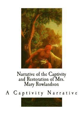 Mary Rowlandson - Narrative of the Captivity and Restoration of Mrs. Mary Rowlandson: A Captivity Narrative, Häftad. Tillgänglighet: Lägg i varukorg