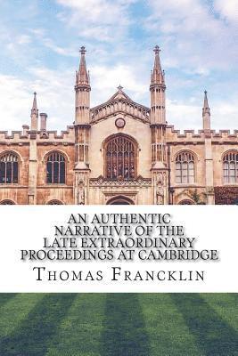 Thomas Francklin - An authentic narrative of the late extraordinary proceedings at Cambridge, Häftad. Tillgänglighet: Lägg i varukorg