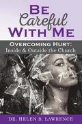 Be Careful with Me...Overcoming Hurt Inside and Outside the Church