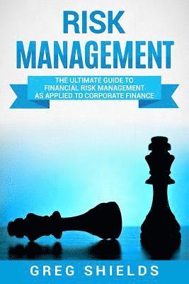 Greg Shields - Risk Management: The Ultimate Guide to Financial Risk Management as Applied to Corporate Finance, Häftad. Tillgänglighet: Lägg i varukorg
