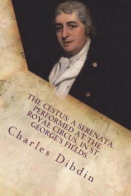 The cestus: a serenata. Performed at the Royal Circus, in St. George's Fields.
