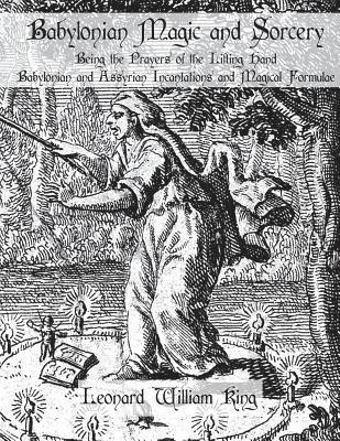 Leonard William King - Babylonian Magic and Sorcery: Being the Prayers of the Lifting Hand Babylonian and Assyrian Incantations and Magical Formulae, Häftad. Tillgänglighet: Lägg i varukorg