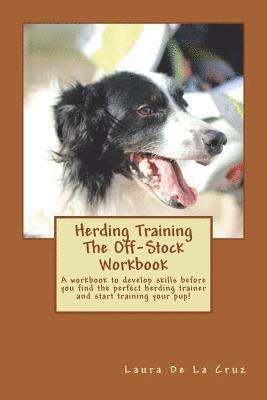 Laura De La Cruz - Herding Training The Off-Stock Workbook: A workbook to develop skills before you find the perfect herding trainer and start training your pup!, Häftad. Tillgänglighet: Lägg i varukorg