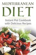 Mediterranean Diet: Instant Pot Cookbook with Delicious Recipes