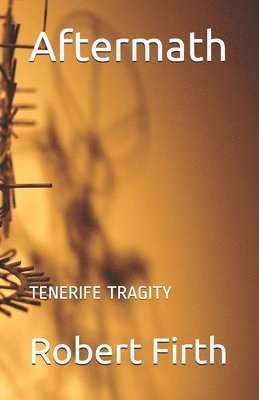 Robert J. Firth - Aftermath: tenerife tragity, Häftad