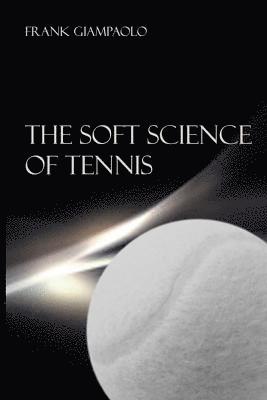 Frank Giampaolo - The Soft Science of Tennis, Häftad. Tillgänglighet: Lägg i varukorg