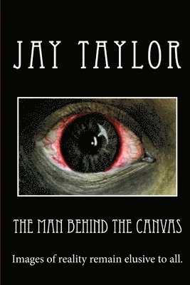 Jay Taylor - The Man Behind the Canvas, Häftad. Tillgänglighet: Lägg i varukorg