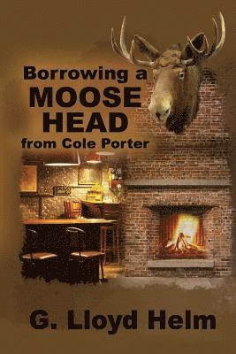 G. Lloyd Helm - Borrowing a Moose Head from Cole Porter, Häftad. Tillgänglighet: Lägg i varukorg