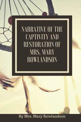 Mary Rowlandson, Larvae Editions - Narrative of the Captivity and Restoration of Mrs. Mary Rowlandson: or The Sovereignty and Goodness of God, Häftad. Tillgänglighet: Lägg i varukorg