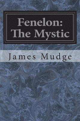 James Mudge - Fenelon: The Mystic, Häftad. Tillgänglighet: Lägg i varukorg