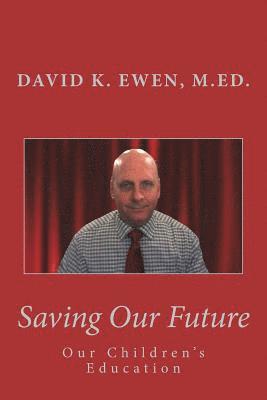 David K. Ewen M. Ed - Saving Our Future: Our Children's Education, Häftad. Tillgänglighet: Lägg i varukorg