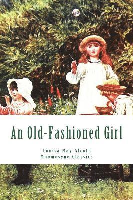 Louisa May Alcott, Mnemosyne Books - An Old-Fashioned Girl (Large Print - Mnemosyne Classics): Complete and Unabridged Classic Edition, Häftad