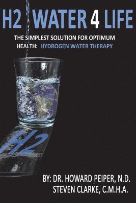 H2 Water 4 Life: The Simplest Solution for Optimum Health: Hydrogen Water Therapy (Black and White) av Steven Clarke Cmha, Howard Peiper Nd