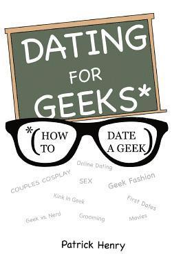 Patrick Henry - Dating For Geeks (How to Date A Geek), Häftad. Tillgänglighet: Lägg i varukorg