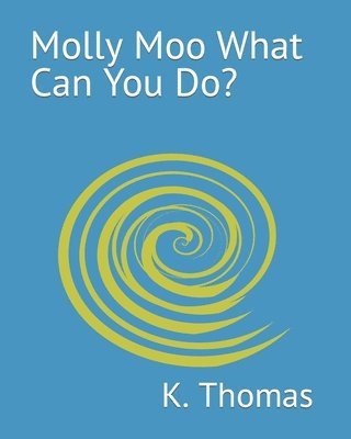 K. Thomas, Kelly Ann Todd - Molly Moo What Can You Do?, Häftad. Tillgänglighet: Lägg i varukorg