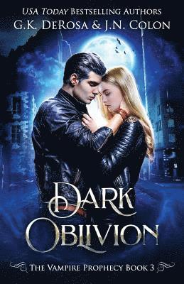 J. N. Colon, G. K. DeRosa - Dark Oblivion: The Vampire Prophecy Book 3, Häftad