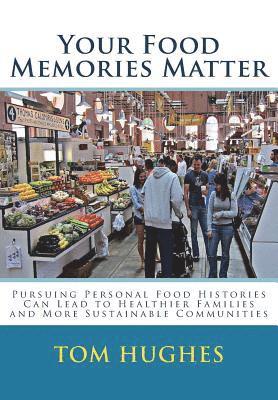 Tom Hughes - Your Food Memories Matter: Pursuing Personal Food Histories Can Lead to Healthier, Häftad. Tillgänglighet: Lägg i varukorg