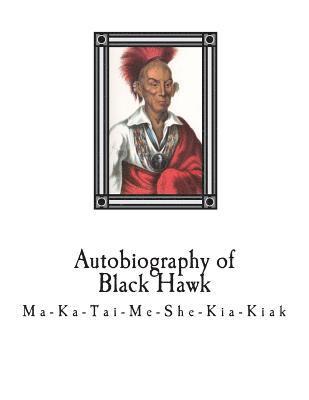 J. B. Patterson - Autobiography of Black Hawk: Ma-Ka-Tai-Me-She-Kia-Kiak,, Häftad. Tillgänglighet: Lägg i varukorg