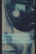Realidades en el Futuro Nuevos Comienzos hacia una Filosofia Cosmica 2018