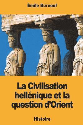 Émile Burnouf - La Civilisation hellénique et la question d'Orient, Häftad