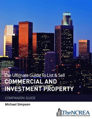 Michael Simpson - The Ultimate Guide to List & Sell Commercial Investment Property: The Companion Guide, Häftad